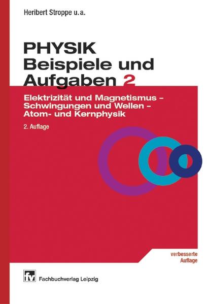 PHYSIK - Beispiele und Aufgaben Band 2: Elektrizität und Magnetismus - Schwingungen und Wellen - Atom- und Kernphysik - Stroppe, Heribert