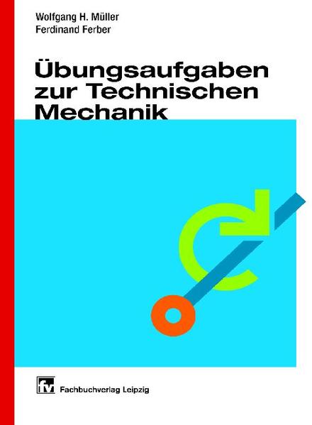 Übungsaufgaben zur Technischen Mechanik - Müller, Wolfgang H. und Ferdinand Ferber