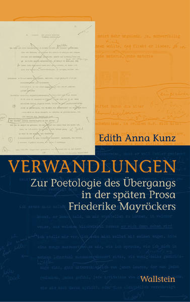 Verwandlungen Zur Poetologie des Übergangs in der späten Prosa Friederike Mayröckers - Kunz, Edith A