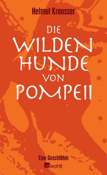 Die wilden Hunde von Pompeii Eine Geschichte - Krausser, Helmut