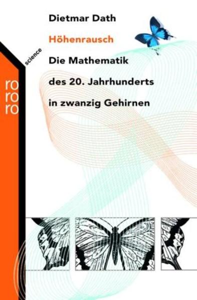 Höhenrausch Die Mathematik des 20. Jahrhunderts in zwanzig Gehirnen - Dath, Dietmar