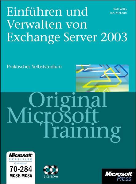 Einführen und Verwalten von Microsoft Exchange Server 2003 - Original Microsoft Training für Examen 70-284 Praktisches Selbststudium - Willis, Will und Ian McLean