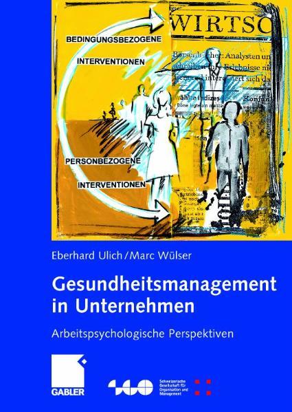 Gesundheitsmanagement in Unternehmen Arbeitspsychologische Perspektiven - Ulich, Eberhard und Marc Wülser