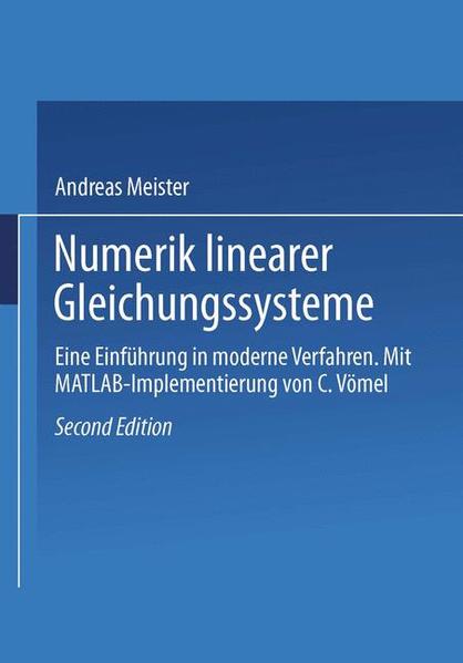 Numerik linearer Gleichungssysteme Eine Einführung in moderne Verfahren. Mit MATLAB-Implementierung von C. Vömel - Vömel, C. und Andreas Meister