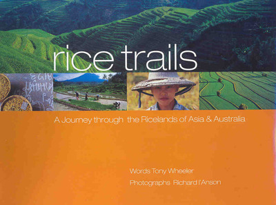 Rice Trails: A Journey Through The Ricelands Of Asia & Australia: A Journey Through the Ricelands of Asia and Australia (Lonely Planet) - Wheeler, Tony und Richard L`Anson