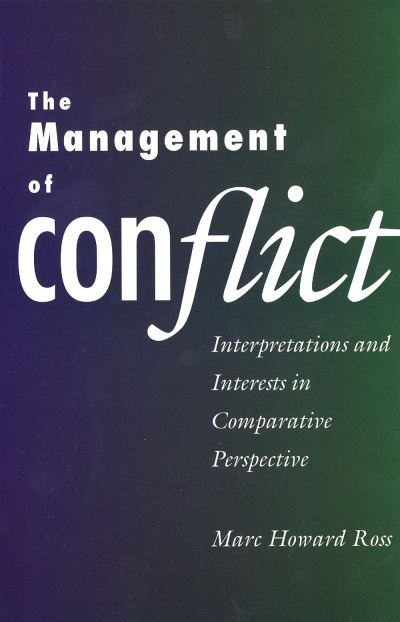Ross, M: Management of Conflict - Interpretations & Interest: Interpretations and Interests in Comparative Perspective - Ross Marc, Howard