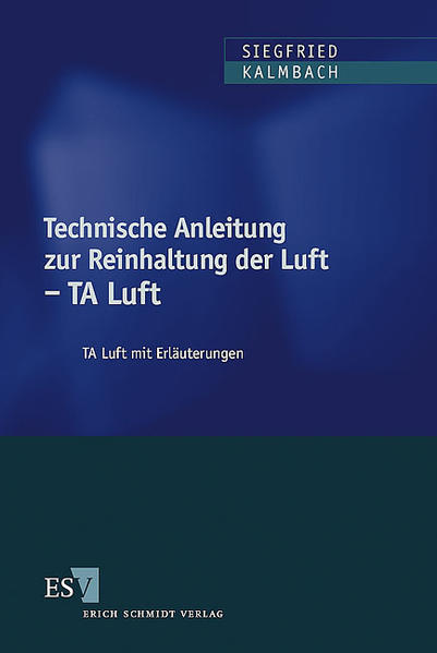 Technische Anleitung zur Reinhaltung der Luft - TA Luft TA Luft mit Erläuterungen - Kalmbach, Siegfried, Jürgen Schmölling  und Dieter Cohors-Fresenborg