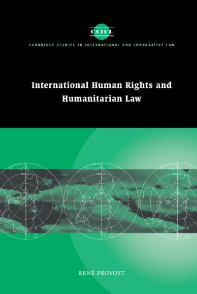 International Human Rights and Humanitarian Law (Cambridge Studies in International and Comparative Law, Band 22) - Provost, Rene