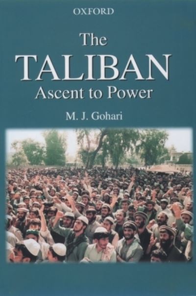 The Taliban: Ascent to Power - Gohari M., J.