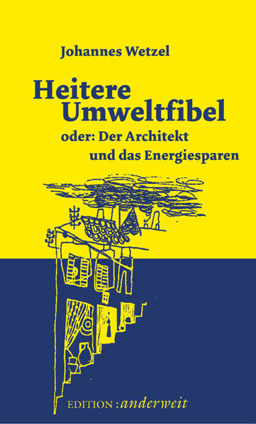 Heitere Umweltfibel oder: Der Architekt und das Energiesparen - Wetzel, Johannes F
