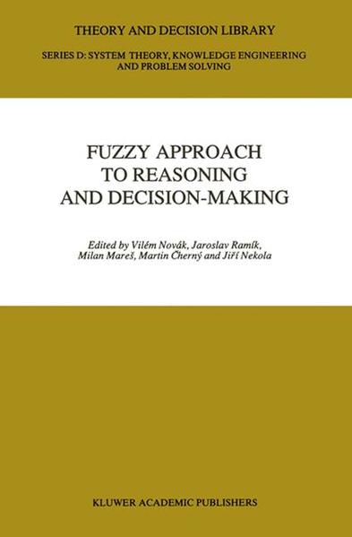Fuzzy Approach to Reasoning and Decision-Making Selected Papers of the International Symposium held at Bechyn?, Czechoslovakia, 25-29 June 1990 - Novak, Vilem, Jaroslav Ramik  und Milan Mares