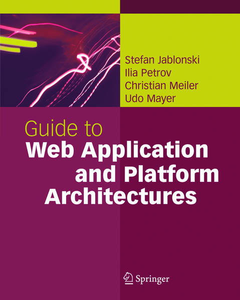 Guide to Web Application and Platform Architectures - Jablonski, Stefan, Ilia Petrov  und Christian Meiler