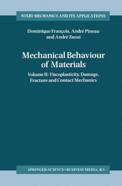 Mechanical Behaviour of Materials Volume II: Viscoplasticity, Damage, Fracture and Contact Mechanics - Francois, Dominique, Andre Pineau  und Andre Zaoui