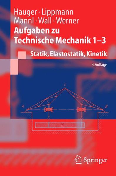 Aufgaben zu Technische Mechanik 1-3 Statik, Elastostatik, Kinetik - Hauger, Werner, H. Lippmann  und Volker Mannl
