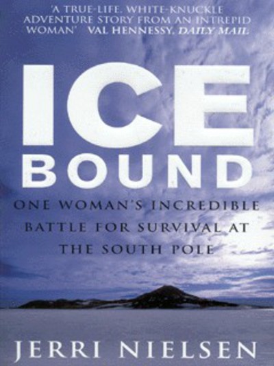 Ice Bound: One Woman`s Incredible Battle for Survival at the South Pole  New - Nielsen, Jerri