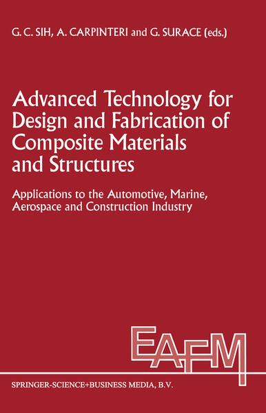 Advanced Technology for Design and Fabrication of Composite Materials and Structures Applications to the Automotive, Marine, Aerospace and Construction Industry - Sih, George C., Alberto Carpinteri  und G. Surace