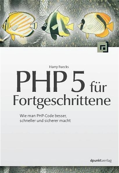 PHP für Fortgeschrittene Wie man PHP-Code besser, schneller und sicherer macht - Fuecks, Harry, Cornelia Boenigk  und Sandro Zic