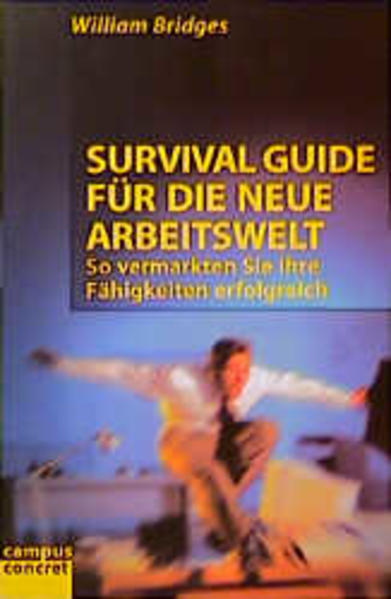 Survival Guide für die neue Arbeitswelt So vermarkten Sie Ihre Fähigkeiten erfolgreich - Bridges, William und Margit Popp