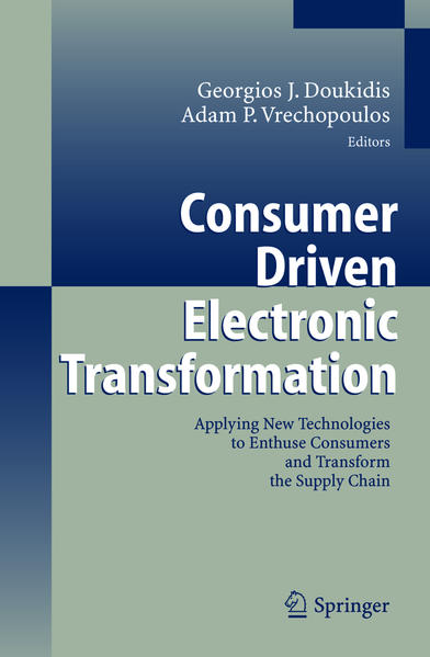 Consumer Driven Electronic Transformation Applying New Technologies to Enthuse Consumers and Transform the Supply Chain - Doukidis, Georgios I. und Adam P. Vrechopoulos