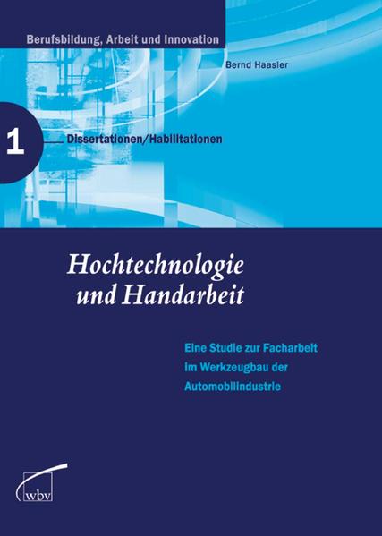Hochtechnologie und Handarbeit Eine Studie zur Facharbeit im Werkzeugbau der Automobilindustrie - Hassler, Bernd, Klaus Jenewein  und Peter Röben