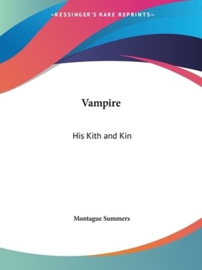 The Vampire, His Kith and Kin - Summers, Montague
