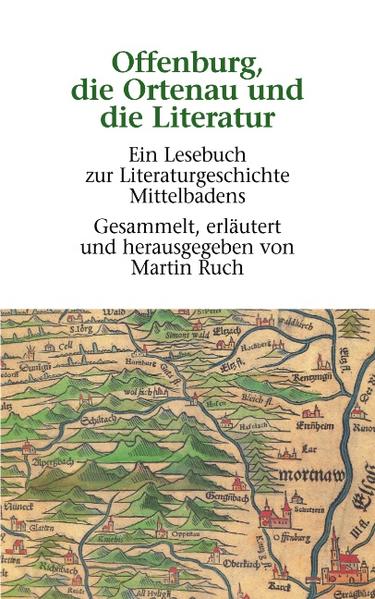 Offenburg, die Ortenau und die Literatur Ein Lesebuch zur Literaturgeschichte Mittelbadens - Ruch, Martin
