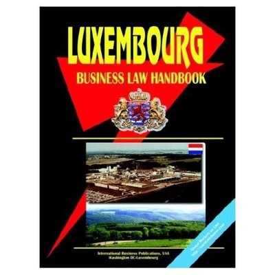 Luxembourg Business Law Handbook - International Business Publications, USA