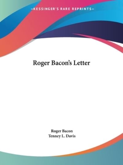 Roger Bacon`s Letter: Concerning the Marvelous Power of Art and Nature and Concerning the Nullity of Magic Together With Notes and an Account of Bac: ... of Nature and Concerning the Nullity of Magic - Bacon, Roger