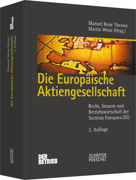 Die Europäische Aktiengesellschaft Recht, Steuern und Betriebswirtschaft der Societas Europaea - Theisen, Manuel René und Martin Wenz