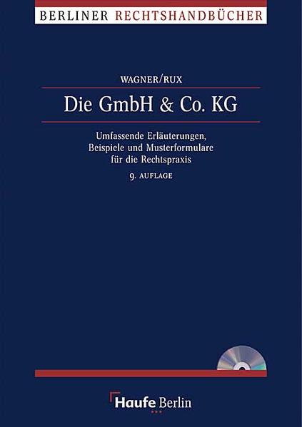 Die GmbH & Co. KG Umfassende Erläuterungen, Beispiele und Musterformulare für die Rechtspraxis - Rux, Hans Joachim und Heidemarie Wagner