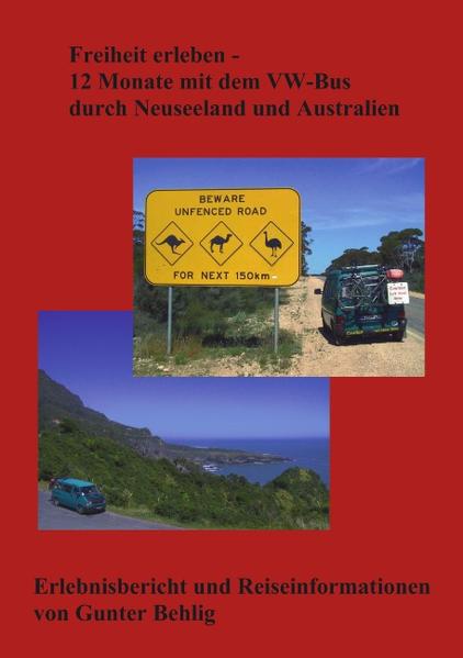 Freiheit erleben - 12 Monate mit dem VW-Bus durch Neuseeland und Australien Erlebnisbericht und Reiseinformationen - Behlig, Gunter