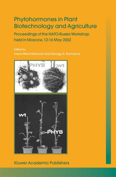 Phytohormones in Plant Biotechnology and Agriculture Proceedings of the NATO-Russia Workshop held in Moscow, 12–16 May - Machackova, Ivana und Georgy A. Romanov