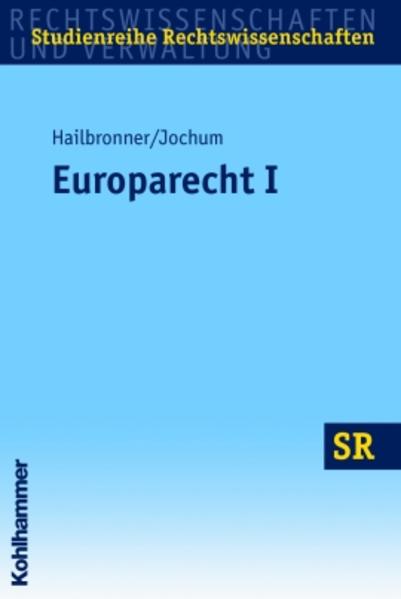 Europarecht I - Grundlagen und Organe - Hailbronner, Kay und Georg Jochum