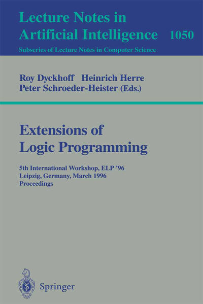 Extensions of Logic Programming 5th International Workshop, ELP `96, Leipzig, Germany, March 28 - 30, 1996. Proceedings. - Dyckhoff, Roy, Heinrich Herre  und Peter Schroeder-Heister