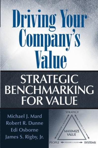 Driving Your Company`s Value Strategic Benchmarking for Value - Mard, Michael J., Robert R. Dunne  und Edi Osborne
