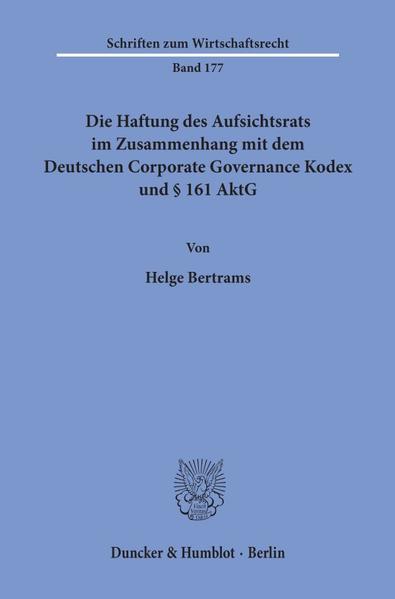 Die Haftung des Aufsichtsrats im Zusammenhang mit dem Deutschen Corporate Governance Kodex und § 161 AktG. - Bertrams, Helge