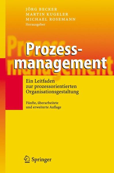 Prozessmanagement Ein Leitfaden zur prozessorientierten Organisationsgestaltung - Becker, Jörg, Martin Kugeler  und Michael Rosemann