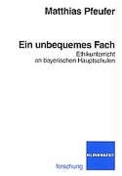 Ein unbequemes Fach Ethikunterricht an bayerischen Hauptschulen - Pfeufer, Matthias