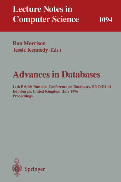 Advances in Databases 14th British National Conference on Database, BNCOD 14 Edinburgh, UK, July 3 - 5, 1996. Proceedings - Morrison, Ronald und Jessie Kennedy
