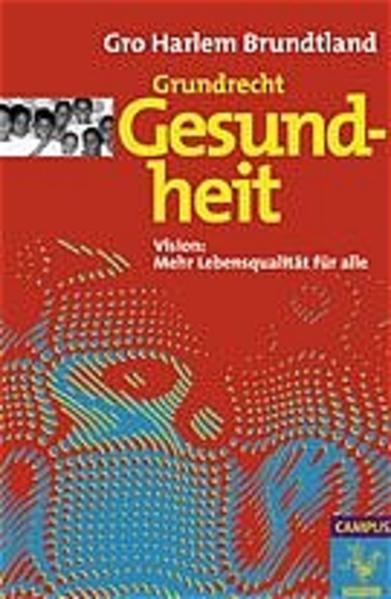 Grundrecht Gesundheit Vision: Mehr Lebensqualität für alle - Brundtland, Gro Harlem, Rodrigo Guerrero  und William Novelli
