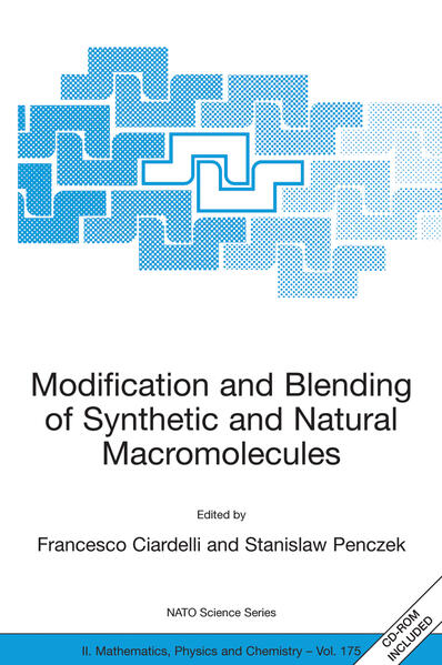 Modification and Blending of Synthetic and Natural Macromolecules Proceedings of the NATO Advanced Study Institute on Modification and Blending of Synthetic and Natural Macromolecules for Preparing Multiphase Structure and Functional Materials, Pisa, Italy, 6 - 16 October 2003. - Ciardelli, Francesco und Stanislaw Penczek