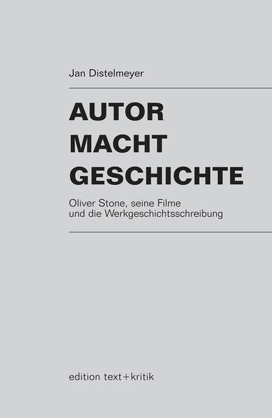 Autor Macht Geschichte Oliver Stone, seine Filme und die Werkgeschichtsschreibung - Distelmeyer, Jan