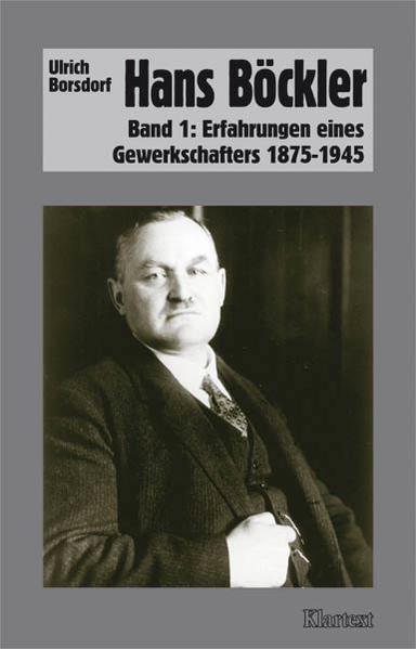 Hans Böckler Band 1: Erfahrungen eines Gewerkschafters 1875-1945 - Borsdorf, Ulrich