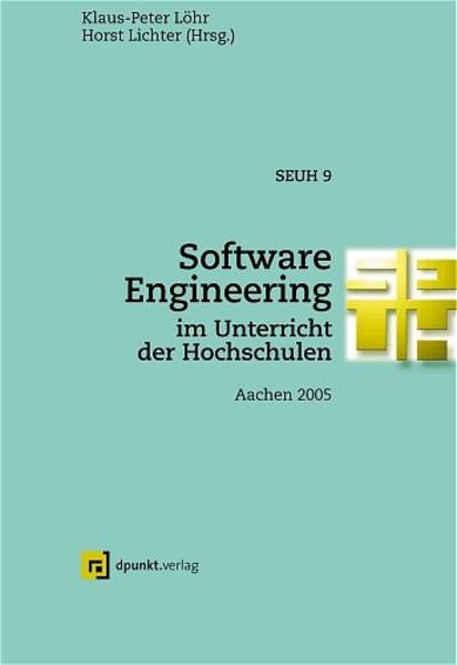 Software Engineering im Unterricht der Hochschulen SEUH 9 - Aachen 2005 - Löhr, Klaus P und Horst Lichter