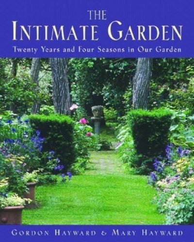 The Intimate Garden: Twenty Years and Four Seasons in Our Garden - Hayward,  Gordon und  Mary Hayward