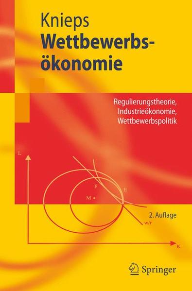 Wettbewerbsökonomie Regulierungstheorie, Industrieökonomie, Wettbewerbspolitik 2., überarb. Aufl. - Knieps, Günter