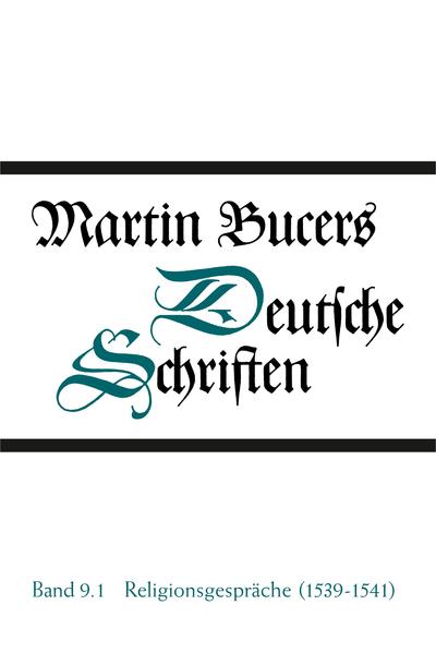 Deutsche Schriften / Religionsgespräche (1539-1541) - Bucer, Martin, Marijn de Kroon  und Cornelis Augustijn