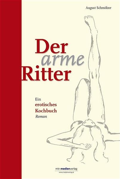 Der arme Ritter Ein erotisches Kochbuch - Schmölzer, August
