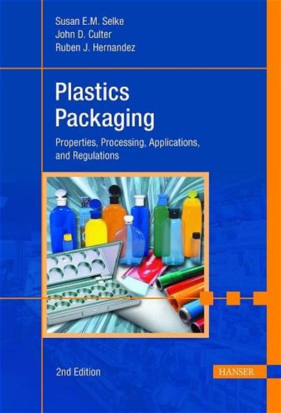 Plastics Packaging Properties, Processing, Applications, and Regulations (Print-on-Demand) - Selke, Susan E.M., John D. Culter  und Ruben J. Hernandez