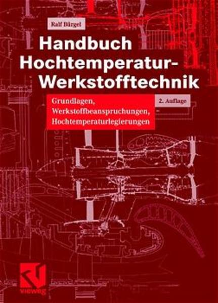 Handbuch Hochtemperatur-Werkstofftechnik Grundlagen, Werkstoffbeanspruchungen, Hochtemperaturlegierungen 2., überarb. u. erw. Aufl. 2001 - Bürgel, Ralf